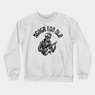 Never Too Old Crewneck Sweatshirt